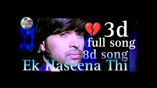 Full Video Ek Haseena Thi  Karzzzz  Himesh Reshammiya sadsong Hindi song 3d [upl. by Halehs]