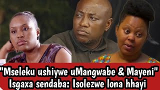 Isgaxa sendaba Mangwabe amp Mayeni left Mseleku quotMseleku usale ekhexilequot  Uthando Nesthembu [upl. by Onder]