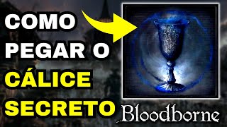 COMO PEGAR O MELHOR CÁLICE PARA FARM  CÁLICE SECRETO BLOODBORNE [upl. by Ethelind821]