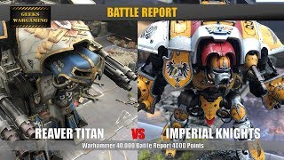 Reaver Titan vs Imperial Knights Warhammer 40k Battle Report 4000 Points [upl. by Race]