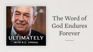 The Word of God Endures Forever Ultimately with RC Sproul [upl. by Anomahs]