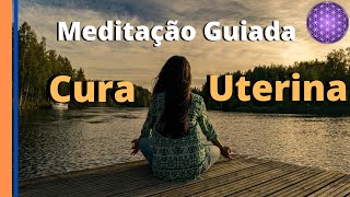 MEDITAÇÃO GUIADA para CURA UTERINA [upl. by Ecniv]