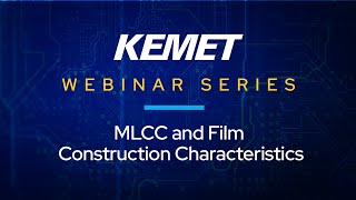 KEMET Webinar  MLCC and Film Construction Characteristics [upl. by Albur]