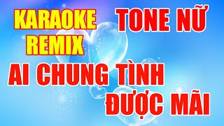 KARAOKE REMIX  Ai Chung Tình Được Mãi  Tone Nữ Gm [upl. by Brout]