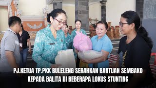 PJKETUA TPPKK BULELENG SERAHKAN BANTUAN SEMBAKO KEPADA BALITA DI BEBERAPA LOKUS STUNTING [upl. by Niela]