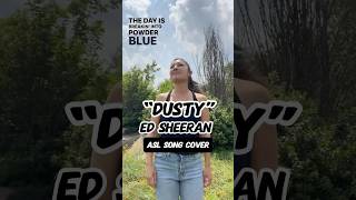 “Dusty” by Ed Sheeran  ASL SONG COVER [upl. by Sherman]