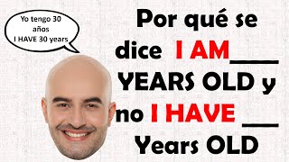 Por qué en INGLÉS decimos I am en YO TENGO  Años y no I HAVE  te lo explico fácil [upl. by Lalo730]