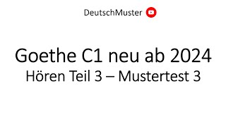 Goethe C1 neu ab 2024  Hören Teil 3  Mustertest 3 [upl. by Morgenthaler756]