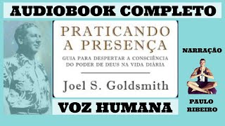 PRATICANDO A PRESENÇA  JOEL GOLDSMITH AUDIOBOOK NARRAÇÃO PAULO RIBEIRO [upl. by Weisbrodt]