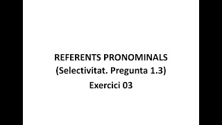 Referents pronominals Selectivitat Pregunta 13 Exercici 03 [upl. by Ciel638]