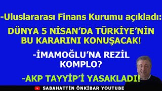 Uluslararası Finans Kurumu Açıkladı DÜNYA 5 NİSANDA TÜRKİYENİN BU KARARINI KONUŞACAK [upl. by Hcurab]