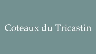 How to Pronounce Coteaux du Tricastin Correctly in French [upl. by Jehius]