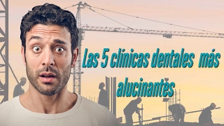 Las 5 clinicas dentales más alucinantes [upl. by Earased135]