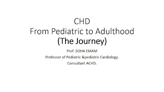 CHD From Pediatric to Adulthood The Journey Prof Soha Emam [upl. by Leanahtan]