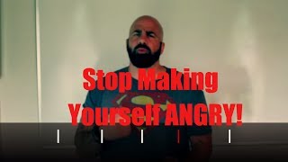 Stop Making Yourself Angry [upl. by Merl139]