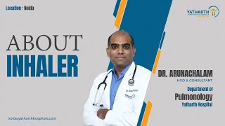 About Inhaler  Dr Arunchalam  Pulmunology  Yatharth Hospital Noida  Sector 110 [upl. by Seiden]