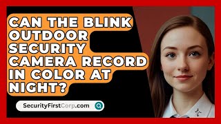 Can the Blink Outdoor Security Camera Record in Color at Night  SecurityFirstCorpcom [upl. by Eiramllij84]