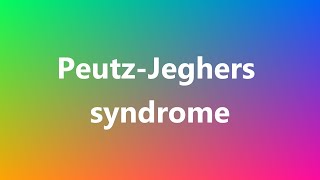 PeutzJeghers syndrome  Medical Meaning and Pronunciation [upl. by Skurnik163]