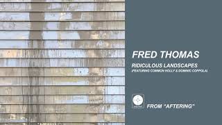 Fred Thomas  Ridiculous Landscapes OFFICIAL AUDIO [upl. by Adnouqal]