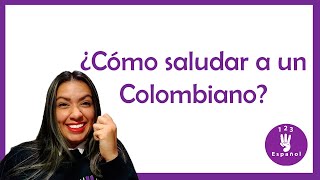 ¿Cómo saludar a un colombiano Aprende español de forma sencilla [upl. by Gnap559]