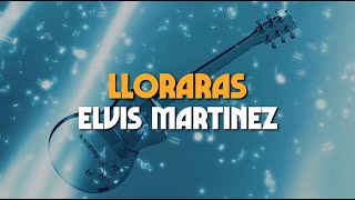 LLORARAS  Elvis Martinez LetraLyrics [upl. by Sonafets]