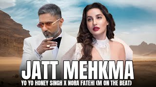 JATT MEHKMA  YO YO HONEY SINGH X NORA FATEHI MUSIC VIDEOPROD M ON THE BEAT [upl. by Eidna684]