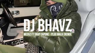 Meekz ft Snap Capone  Plug Walk Remix  DJ Bhavz [upl. by Ailemaj]