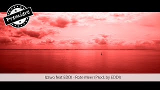 Izzwo feat EDDI  Rote Meer Prod by EDDI [upl. by Ojeibbob88]