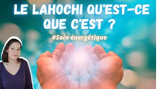 Soin énergétique LaHoChi  Qestce que cest  A quoi ça sert  Comment sinitier [upl. by Beall]