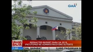 UB Reenacted budget para sa 2019 ipatutupad ng administrasyong Duterte [upl. by Lahcsap]