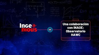 Una colaboración con INAOE Observatorio HAWC  Ingenious T1 E3  Podcast UPAEP [upl. by Oicnedurp]