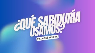 ¿Qué sabiduría usamos Pr Josué Perona [upl. by Neros909]