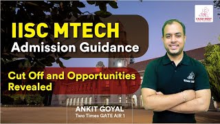 IISc MTech Admission Guidance  Cut Off and Opportunities revealed 📢📢  Ankit Goyal  One Man Army [upl. by Adnwahsal]