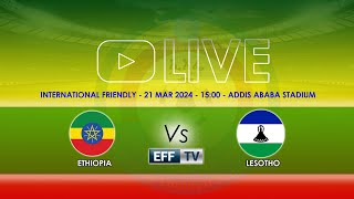 LIVE  Ethiopia vs Lesotho  International Friendly  ኢትዮጵያ ከ ሌሶቶ  ኢንተርናሽናል የወዳጅነት ጨዋታ ቀጥታ ስርጭት [upl. by Garrick]