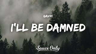 gavn  ill be damned Lyrics [upl. by Attenaj]