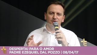 DESPERTAI PARA O AMOR  PADRE EZEQUIEL DAL POZZO  DEPENDÊNCIA EMOCIONAL  080417 CC [upl. by Ogdon]