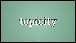 Topicity Meaning [upl. by King249]