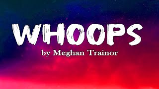 Meghan Trainor  Whoops lyrics [upl. by Natika]