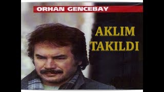 ORHAN GENCEBAY  AKLIM TAKILDI [upl. by Dlanigger]