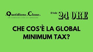 CHE COSÈ LA GLOBAL MINIMUM TAX E PERCHÉ È COSÌ IMPORTANTE  ilquotidianoinclasseit [upl. by Ahsiyk]