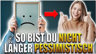 5 Tipps um nicht länger pessimistisch zu sein [upl. by Verner]