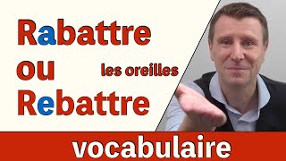 RAbattre ou REbattre les oreilles  apprendre le français [upl. by Fritzsche717]