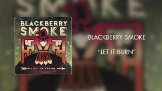 Blackberry Smoke  Let It Burn Official Audio [upl. by Salene6]