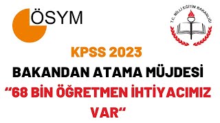 KPSS 2023 BAKANDAN ATAMA MÜJDESİ quot68 BİN ÖĞRETMEN İHTİYACIMIZ VARquot [upl. by Euqor]