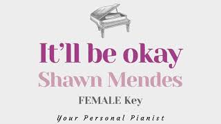 Itll be okay  Shawn Mendes FEMALE Key Karaoke  Piano Instrumental Cover with Lyrics [upl. by Hplar]