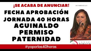 JORNADA 40 HORAS AGUINALDO PERMISO PATERNIDAD DISCUSIÓN Y APROBACIÓN [upl. by Palocz332]