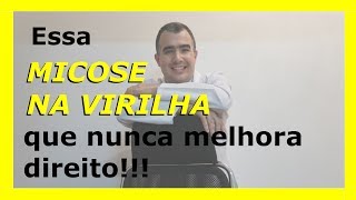 Essa micose na virilha que nunca melhora direito [upl. by Adai680]