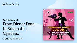 From Dinner Date to Soulmate  Cynthia… by Cynthia Spillman · Audiobook preview [upl. by Trust]