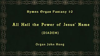 주 예수 이름높이어 37장 찬송가 환타지 10 존홍 All Hail the Power of Jesus Name Hymns Organ Fantasy 10 John Hong 8K [upl. by Yaniv719]