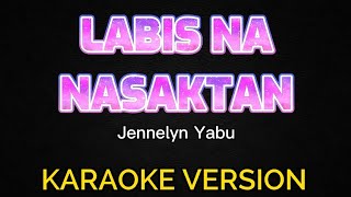 LABIS NA NASAKTAN Karaoke Version Jennelyn Yabu [upl. by Cruickshank]